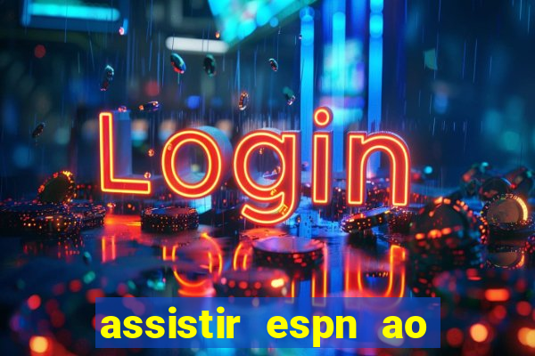 assistir espn ao vivo multicanais